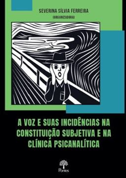 Imagem de VOZ E SUAS INCIDENCIAS NA CONSTITUICAO SUBJETIVA E NA CLINICA PSICANALITICA, A