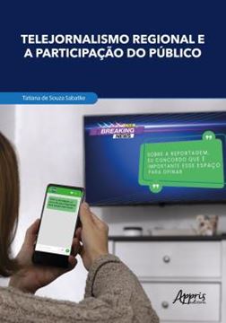 Imagem de TELEJORNALISMO REGIONAL E A PARTICIPACAO DO PUBLICO - MUTACOES COMUNICACIONAIS, FORMACAO DE REDES E FORTALECIMENTO DA CIDADANIA