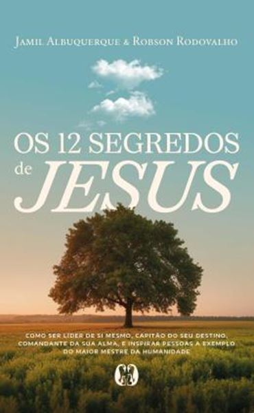 Picture of OS 12 SEGREDOS DE JESUS - COMO SER LIDER DE SI MESMO, CAPITAO DO SEU DESTINO, COMANDANTE DA SUA ALMA, E INSPIRAR PESSOAS A EXEMPLO DO MAIOR MESTRE DA HUMANIDADE