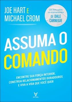 Imagem de ASSUMA O COMANDO - ENCONTRE SUA FORCA INTERIOR, CONSTRUA RELACIONAMENTOS DURADOUROS E VIVA A VIDA QUE VOCE QUER