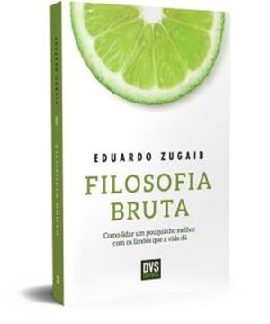 Imagem de FILOSOFIA BRUTA - COMO LIDAR UM POUQUINHO MELHOR COM OS LIMOES QUE A VIDA DA
