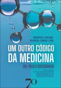 Imagem de UM OUTRO CODIGO DA MEDICINA - HOMEOPATIA, VITALISMO, PREVENCAO, CUIDADO E CURA - 7ª ED