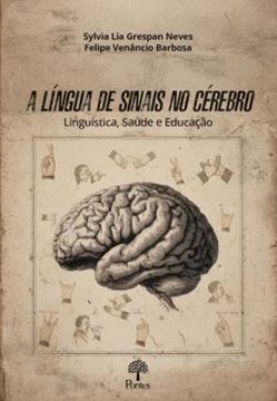 Imagem de A LINGUA DE SINAIS NO CEREBRO - LINGUISTICA, SAUDE E EDUCACAO