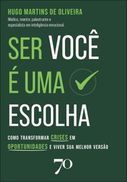 Imagem de SER VOCE E UMA ESCOLHA - COMO TRANSFORMAR CRISES EM OPORTUNIDADES E VIVER SUA MELHOR VERSAO
