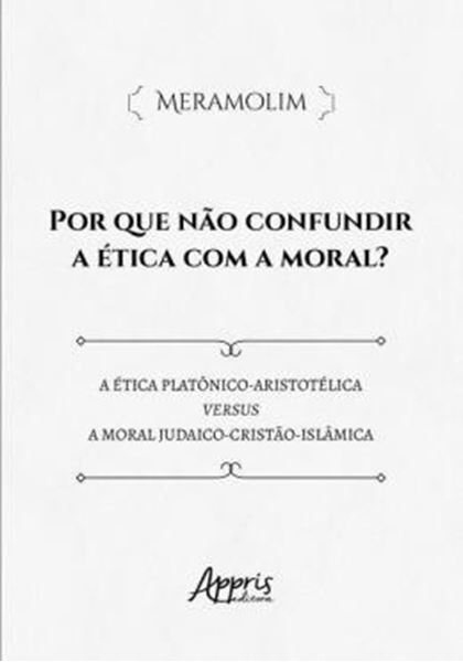 Picture of POR QUE NAO CONFUNDIR A ETICA COM A MORAL?