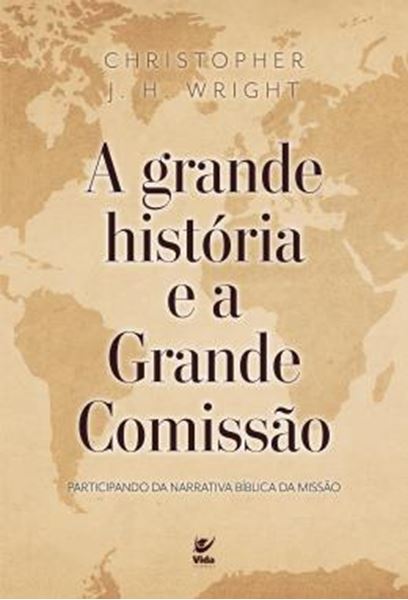 Picture of A GRANDE HISTORIA E A GRANDE COMISSAO - PARTICIPANDO DA NARRATIVA BIBLICA DA MISSAO