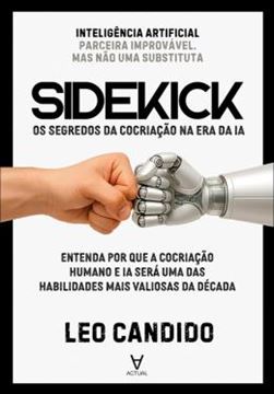 Imagem de SIDEKICK - OS SEGREDOS DA COCRIACAO NA ERA DA IA - ENTENDA POR QUE A COCRIACAO HUMANO E A IA SERA UMA DAS HABILIDADES MAIS VALIOSAS DA DECADA