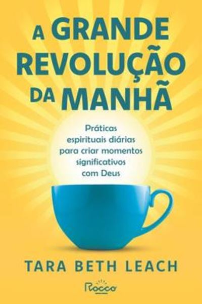 Picture of A GRANDE REVOLUCAO DA MANHA - PRATICAS ESPIRITUAIS DIARIAS PARA CRIAR MOMENTOS SIGNIFICATIVOS COM DEUS