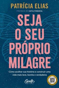 Imagem de SEJA O SEU PROPRIO MILAGRE - COMO ACOLHER SUA HISTORIA E CONSTRUIR UMA VIDA MAIS LEVE, BONITA E VERDADEIRA