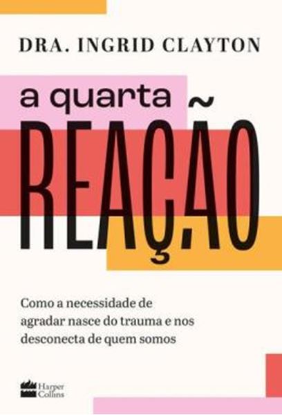Picture of A QUARTA REACAO - COMO A NECESSIDADE DE AGRADAR NASCE DO TRAUMA E NOS DESCONECTA DE QUEM SOMOS
