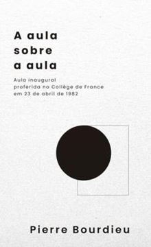 Imagem de A AULA SOBRE A AULA - AULA INAUGURAL PROFERIDA NO COLLEGE DE FRANCE EM 23 DE ABRIL DE 1982