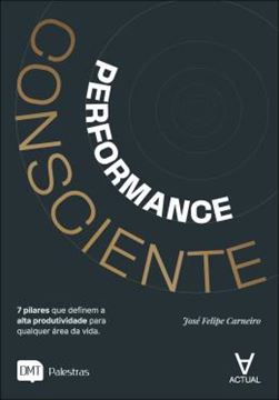Imagem de PERFORMANCE CONSCIENTE - 7 PILARES QUE DEFINEM A ALTA PRODUTIVIDADE PARA QUALQUER AREA DA VIDA