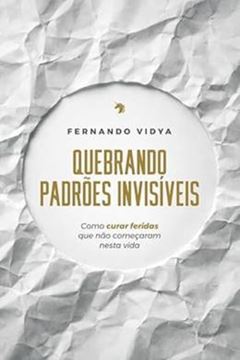Imagem de QUEBRANDO PADROES INVISIVEIS - COMO CURAR FERIDAS QUE NAO COMECARAM NESTA VIDA