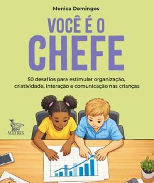 Picture of VOCE E O CHEFE - 50 DESAFIOS PARA ESTIMULAR A ORGANIZACAO, CRIATIVIDADE, INTERACAO E COMUNICACAO NAS CRIANCAS