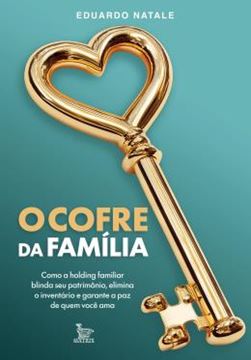 Imagem de O COFRE DA FAMILIA - COMO A HOLDING FAMILIAR BLINDA SEU PATRIMONIO, ELIMINA O INVENTARIO E GARANTE A PAZ DE QUEM VOCE AMA