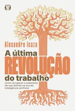 Imagem de A ULTIMA REVOLUCAO DO TRABALHO - COMO RECUPERAR A SOBERANIA DA SUA FAMILIA NA ERA DA INTELIGENCIA ARTIFICIAL