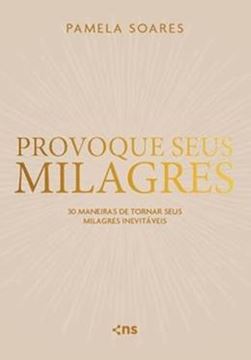 Imagem de PROVOQUE SEUS MILAGRES - 30 MANEIRAS DE TORNAR SEUS MILAGRES INEVITAVEIS