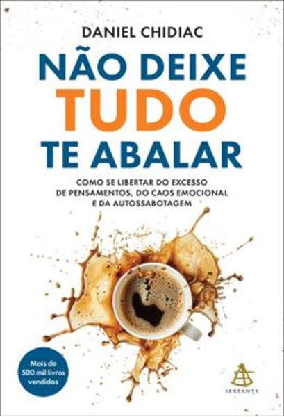 Picture of NAO DEIXE TUDO TE ABALAR - COMO SE LIBERTAR DO EXCESSO DE PENSAMENTOS, DO CAOS EMOCIONAL E DA AUTOSSABOTAGEM