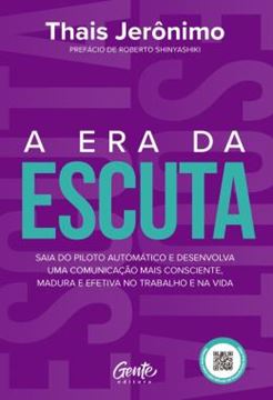 Imagem de A ERA DA ESCUTA - SAIA DO PILOTO AUTOMATICO E DESENVOLVA UMA COMUNICACAO MAIS CONSCIENTE, MADURA E EFETIVA NO TRABALHO E NA VIDA