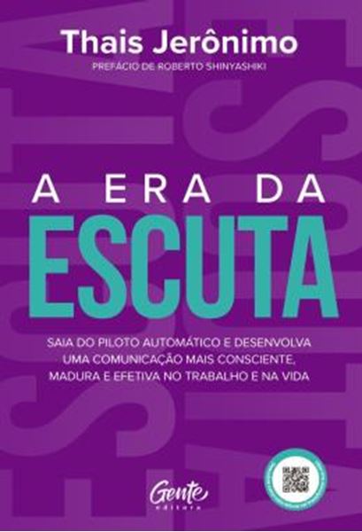 Picture of A ERA DA ESCUTA - SAIA DO PILOTO AUTOMATICO E DESENVOLVA UMA COMUNICACAO MAIS CONSCIENTE, MADURA E EFETIVA NO TRABALHO E NA VIDA